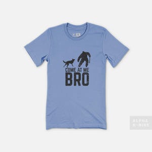 Come At Me Bro Unisex T-shirt-AK9, Alpha K-Nine, Dog People, Dog Shirt for Men, Dog Shirt for Women, Gifts for Dog Lovers, Dog Trainer