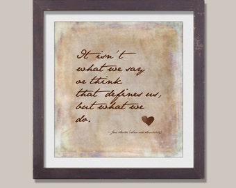 Jane Austen -  It isn't what we say or think that defines us, Sense and sensibility Quote Art, home decor, office decor, quote art print