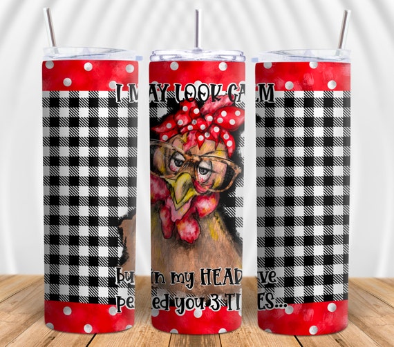 Funny Sassy Chicken I May Look Calm But I Already Pecked You 3 Times Farm Sublimation Skinny Tumbler PNG File Digital Download