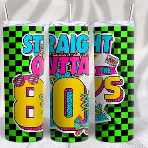 Straight Outta The 80s Skinny Tumbler Sublimation PNG File Digital Download