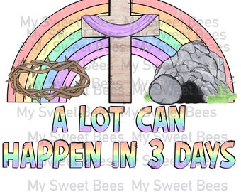 A Lot Can Happen in 3 Days Jesus Resurrection Religious Easter Sublimation PNG File Digital Download