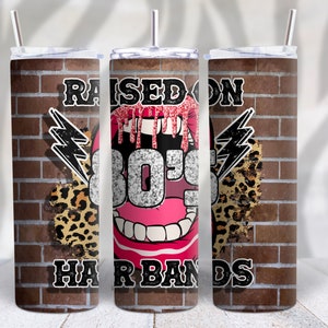 Raised On 80s Hair Bands Music Skinny Tumbler PNG File sublimation Digital Download