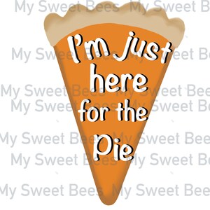 I’m just here for the pie thanksgiving sublimation design download
