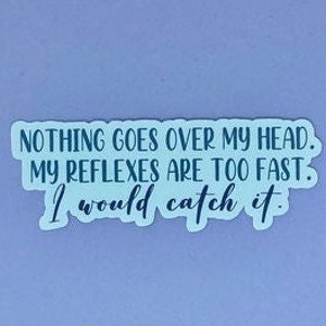 Marvel/Guardians of The Galaxy Quote &quot;Nothing goes over my head. My reflexes are too fast. I would catch it.&quot; Waterproof Sticker