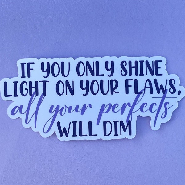 All Your Perfects by Colleen Hoover Quote "If you only shine light on your flaws, all your perfects will dim" Waterproof Sticker