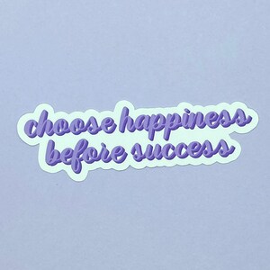 Choose Happiness Before Success  Waterproof Sticker