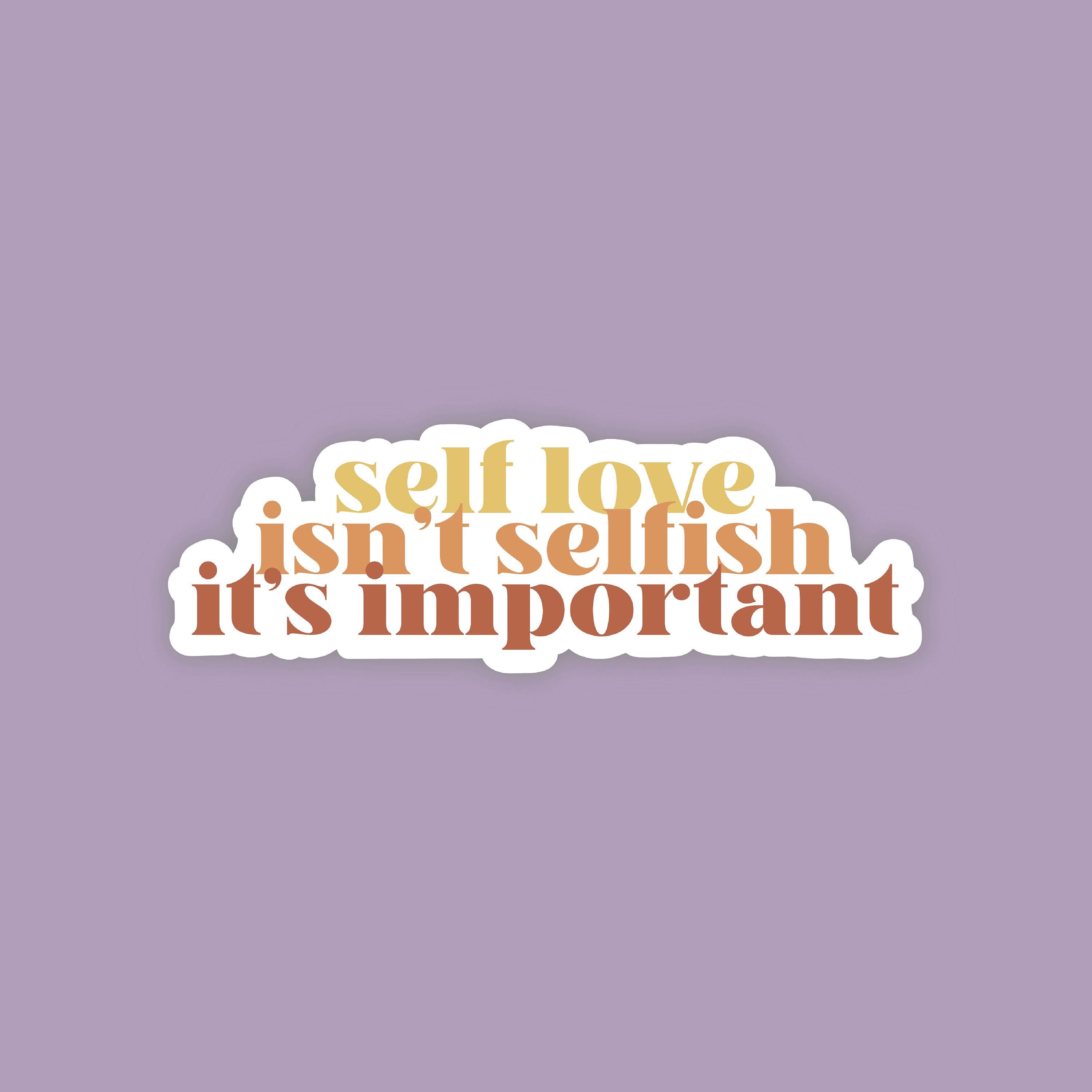 Self Love Isn't Selfish, It's Important Waterproof Sticker - Etsy