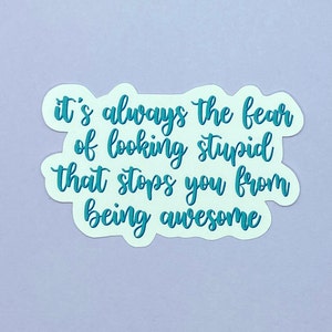 The Selection Series by Kiera Cass Quote "It's always the fear of looking stupid that stops you from being awesome" Waterproof Sticker