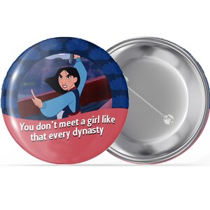 Mulan I&#39;m Celebrating Button - &quot;You don&#39;t meet a girl like that every dynasty&quot; button - Disney celebration button