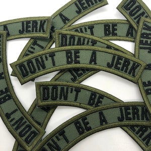 Don't Be A Jerk Military Style Shoulder Patch - Iron On OR Hook Fastener Option Available