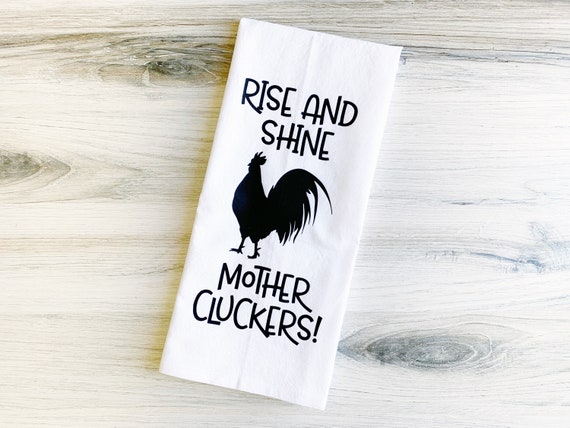 NEW!!!  Funny Tea Towel, Flour Sack - Rise and Shine Mother Cluckers
