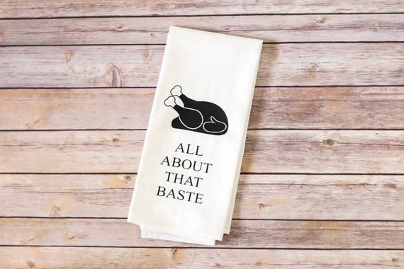 Funny Song Lyric Tea Towel - Flour Sack Towel - All About That Baste