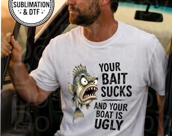 Your bait sucks and your boat is ugly shirt design, PNG digital file
