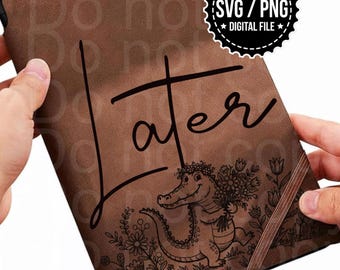 Later Alligator Journal/Notebook Traceable Design, Stencil, SVG, PNG,  Digital Files