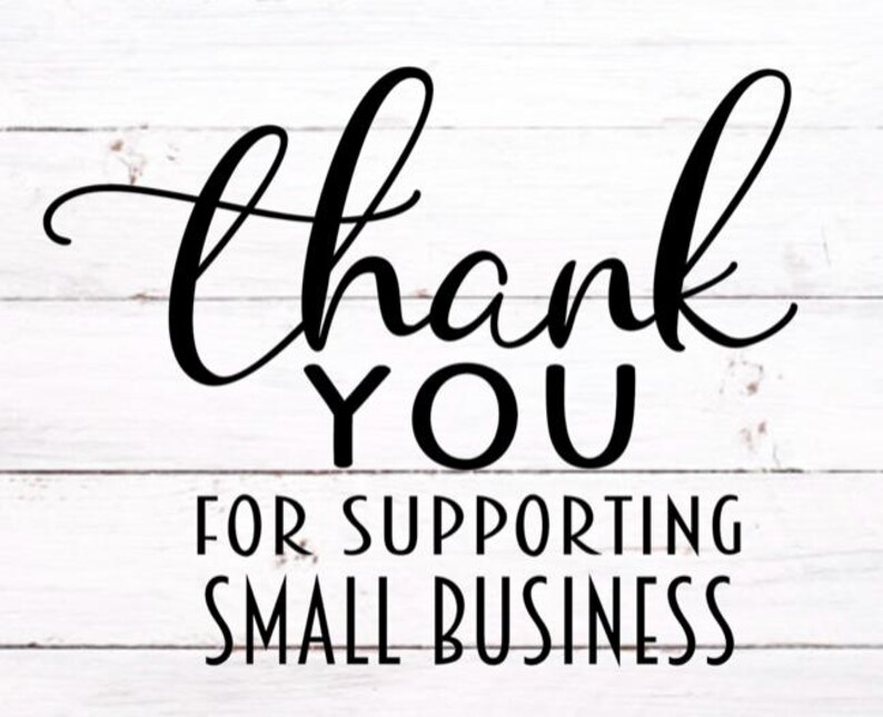 May include: Black script text on a white wooden background reads "thank you" above "for supporting small business". The words are in a bold, easy-to-read font, perfect for a small business.