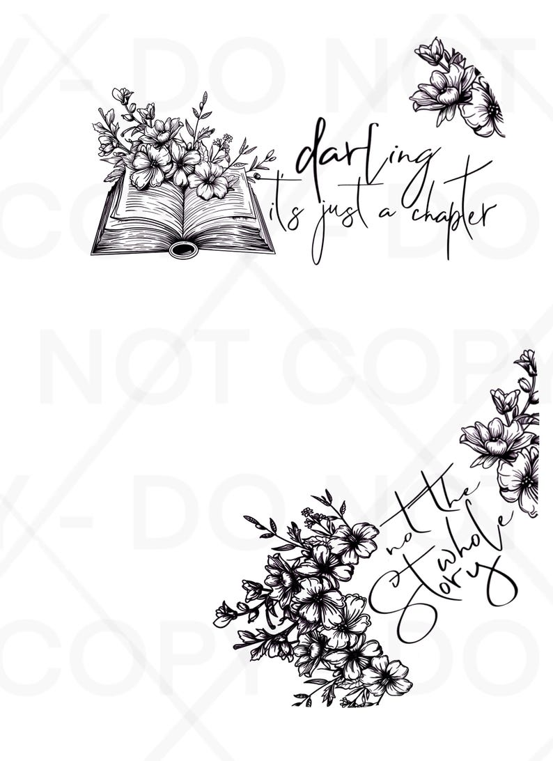 May include: A monochrome illustration with floral accents and text. The image shows an open book with flowers, and the quote "darling it's just a chapter." The design also includes the phrase "not the whole story."