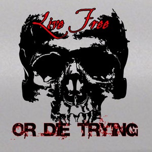 May include: Black and white skull graphic with the text "Live Free or Die Trying" in red.