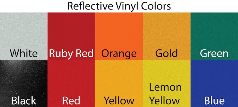 May include: A chart showing the different colors of reflective vinyl available. The colors are white, black, ruby red, red, orange, yellow, gold, lemon yellow, green, and blue.