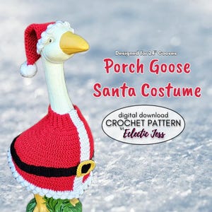 May include: A crochet Santa costume for a 61 cm porch goose, featuring a red hat with white trim and a red coat with a black belt, yellow buckle, and white trim. Text reads: Designed for 24" Gooses, Porch Goose Santa Costume, digital download CROCHET PATTERN by Eclectic Jess.