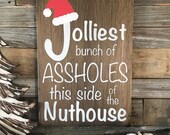 Jolliest Bunch of Assholes this side of the Nuthouse Christmas Sign Funny Christmas Sign Christmas Vacation Quote (16 quot x 11.25 quot )