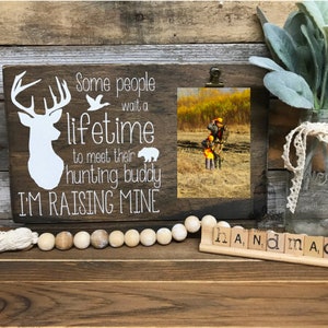 Some people wait a lifetime to meet their hunting buddy, I&#39;m raising mine Picture Holder | Fathers Day Gift | Picture Frame