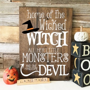 Home of the Wicked Witch, all her little Monsters and one handsome Devil Halloween Sign Witch Sign Halloween Sign 16 x 11.25 Monster(s)