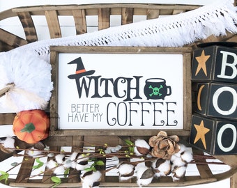 Witch better have my coffee | Halloween Sign | Halloween Decor | Coffee Sign | Halloween Coffee Sign | Funny Halloween Sign (13" x 8")