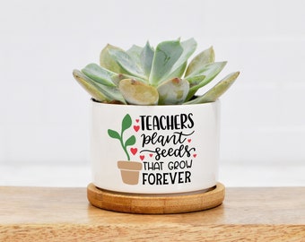 Teachers Plant Seeds That Grow Forever - Custom Ceramic Mini Planter - Unique Teacher Gift - Teacher Planter for Desk
