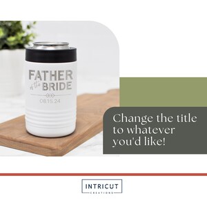 May include: White insulated can cooler with a black lid. The cooler has the text "Father of the Bride" and the date "08.15.24" engraved on it.