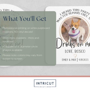 May include: A set of two 4-inch round coasters with a white background and a brown border. The coasters feature a photo of a dog with the text "I heard this party was for humans only... Drinks on me! Love, Roscoe. Emily & Max | 4.19.2023".