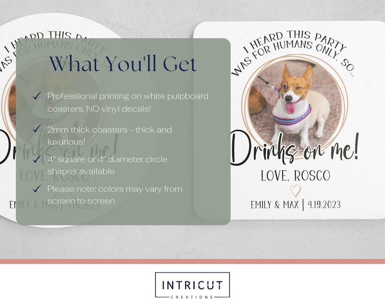 May include: A set of two 4-inch round coasters with a white background and a brown border. The coasters feature a photo of a dog with the text "I heard this party was for humans only... Drinks on me! Love, Roscoe. Emily & Max | 4.19.2023".