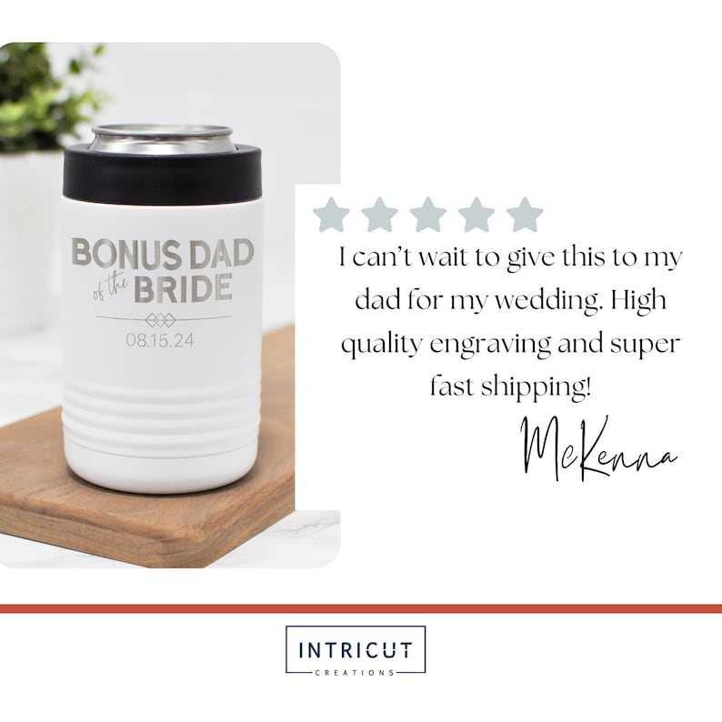 May include: White insulated can cooler with a black lid. The cooler has the text "BONUS DAD of the BRIDE" and the date "08.15.24" engraved on it.