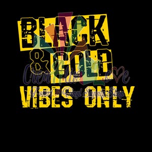 May include: Black and gold text on a yellow background with a distressed look. The text reads "Black & Gold Vibes Only".
