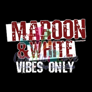 May include: A distressed graphic design with the text "MAROON & WHITE VIBES ONLY" in white letters on a red background.