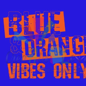May include: Orange and blue text on a blue background reads "Blue & Orange Vibes Only".