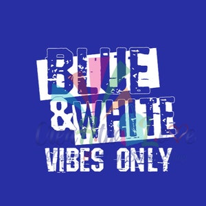 May include: A blue background with the words "BLUE & WHITE VIBES ONLY" in a distressed white font. The text is layered with colorful geometric shapes.