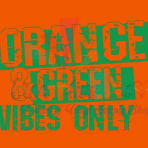 May include: Orange and green text on an orange background reads "Orange & Green Vibes Only".
