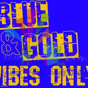 May include: A blue background with the words "BLUE & GOLD" in yellow, distressed font. Below, the words "VIBES ONLY" are also in yellow. The text is arranged in a layered design with a retro feel.