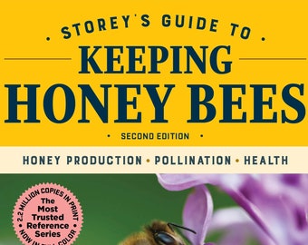 Storey's Guide to Keeping Honey Bees, 2nd Edition Honey Production, Pollination, Health, How to keep bees, beekeeping, start bee keeping