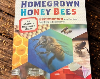 Homegrown Honey Bees Book, A beginners guide to beekeeping your first year, from hiving to honey harvest