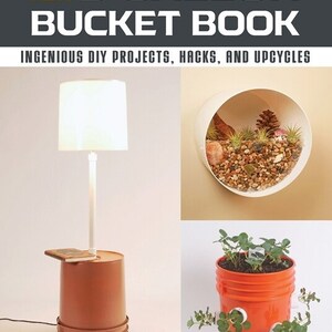 May include: The New 5-Gallon Bucket Book: Ingenious DIY Projects, Hacks, and Upcycles by Chris Peterson. The book cover features three images of upcycled 5-gallon buckets: a lamp, a wall planter, and a vertical garden.