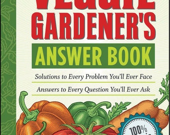 The Veggie Gardener's Answer Book, Solutions to Every Problem You'll Ever Face; Answers to Every Question You'll Ever Ask