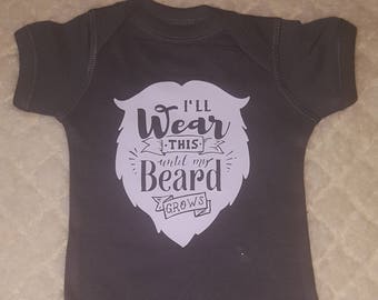 Ready to ship size newborn I'll Wear This Until My Beard Grows In Body Suit