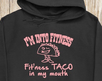 I'm Into Fitness Fit'ness Taco In My Mouth Adult Hoodie