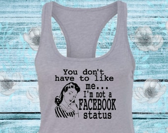 You Don't Have To Like Me I'm Not A Facebook Status Tank Top