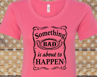 Something Bad Is About To Happen Tee