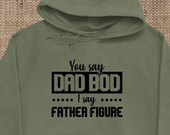 You Say Dad Bod I Say Father Figure Adult Hoodie