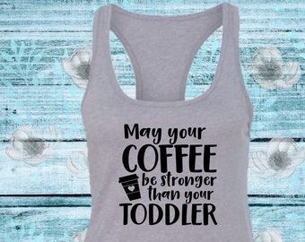 May Your Coffee Be Stronger Than Your Toddler Womens Tank Top