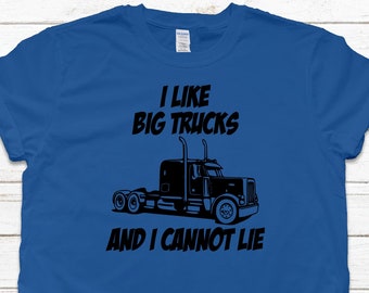 I Like Big Trucks And I Cannot Lie Shirt