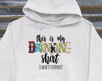 This Is My Drinking Shirt I Wear It Everyday Hoodie